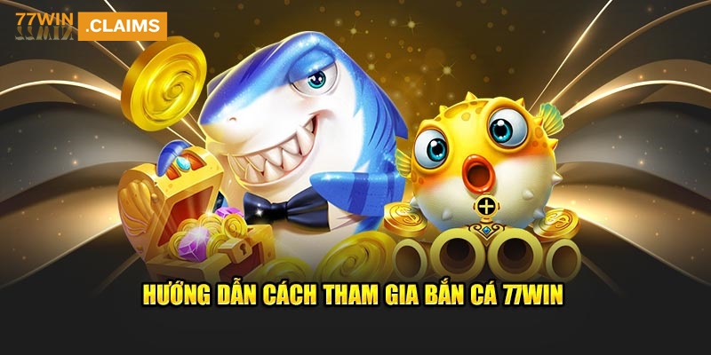 huong-dan-cach-tham-gia-ban-ca-77win.jpg