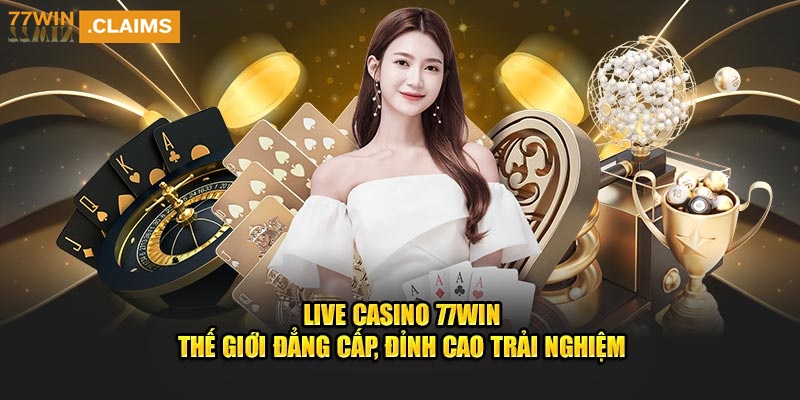 live-casino-77win-the-gioi-dang-cap-dinh-cao-trai-nghiem.jpg